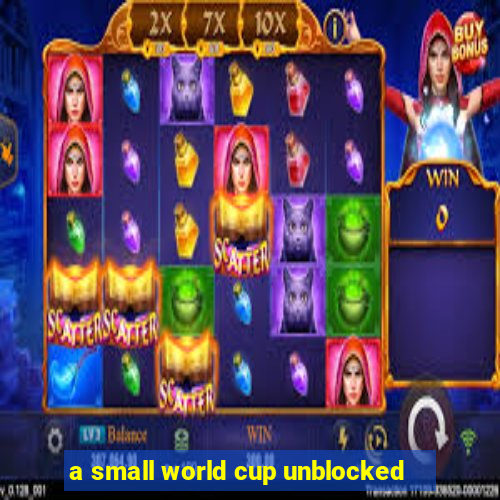 a small world cup unblocked